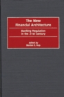 The New Financial Architecture : Banking Regulation in the 21st Century - Book