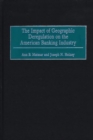 The Impact of Geographic Deregulation on the American Banking Industry - Book