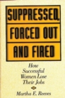 Suppressed, Forced Out and Fired : How Successful Women Lose Their Jobs - Book