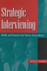 Strategic Interviewing : Skills and Tactics for Savvy Executives - Book