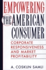 Empowering the American Consumer : Corporate Responsiveness and Market Profitability - Book