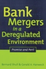 Bank Mergers in a Deregulated Environment : Promise and Peril - Book