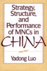 Strategy, Structure, and Performance of MNCs in China - Book