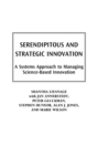 Serendipitous and Strategic Innovation : A Systems Approach to Managing Science-Based Innovation - Book