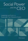 Social Power and the CEO : Leadership and Trust in a Sustainable Free Enterprise System - Book