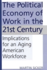 The Political Economy of Work in the 21st Century : Implications for an Aging American Workforce - Book