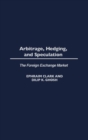 Arbitrage, Hedging, and Speculation : The Foreign Exchange Market - Book