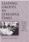 Leading Groups in Stressful Times : Teams, Work Units, and Task Forces - Book