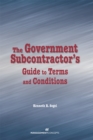 The Government Subcontractor's Guide to Terms and Conditions - Book