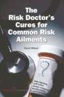 The Risk Doctor's Cures for Common Risk Ailments - Book