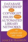 Database Ownership and Copyright Issues Among Automated Library Networks : An Analysis and Case Study - Book