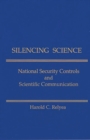 Silencing Science : National Security Controls and Scientific Communication - Book