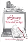 Literacy in the Television Age : The Myth of the TV Effect, 2nd Edition - Book