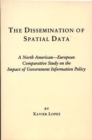The Dissemination of Spatial Data : A North American-European Comparative Study on the Impact of Government Information Policy - Book
