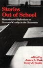 Stories Out of School : Memories and Reflections on Care and Cruelty in the Classroom - Book