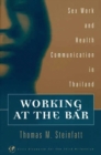 Working at the Bar : Sex Work and Health Communication in Thailand - Book