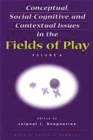 Conceptual, Social-Cognitive, and Contextual Issues in the Fields of Play - Book