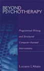 Beyond Psychotherapy : Programmed Writing and Structured Computer-Assisted Interventions - Book