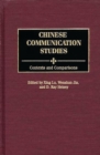 Chinese Communication Studies : Contexts and Comparisons - Book