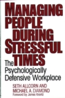 Managing People During Stressful Times : The Psychologically Defensive Workplace - eBook