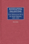 Reshaping Palestine : From Muhammad Ali to the British Mandate, 1831-1922 - eBook