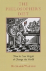 The Philosopher's Diet : How to Lose Weight and Change the World - Book