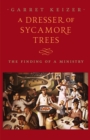 A Dresser of Sycamore Trees : The Finding of a Ministry - Book