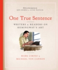 One True Sentence : Writers & Readers in Pursuit of Hemingway's Art - Book