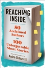 Reaching Inside : 50 Acclaimed Authors on 100 Essential Short Stories - Book