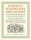 Hardly Harmless Drudgery : A 500-Year Pictorial History of the Lexicographic Geniuses, Sciolists, Plagiarists, and Obsessives Who Defined Our Language - Book