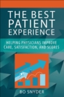 The Best Patient Experience: Helping Physicians Improve Care, Satisfaction, and Scores - eBook