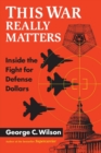 This War Really Matters : Inside the Fight for Defense Dollars - Book