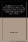 Drug Dependence : The Disturbances in Personality Functioning That Create the Need for Drugs (Master Work Series) - Book