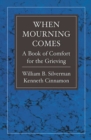 When Mourning Comes : A Book of Comfort for the Grieving - Book