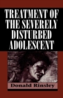 Treatment of the Severely Disturbed Adolescent - Book