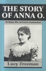 The Story of Anna O. : The Woman Who LED Freud to Psychoanalysis - Book