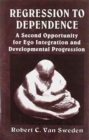 Regression to Dependence : A Second Opportunity for Ego Integration and Developmental Progression - Book