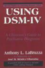 Using DSM-IV : A Clinician's Guide to Psychiatric Diagnosis - Book