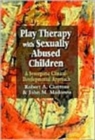 Play Therapy with Sexually Abused Children : A Synergistic Clinical-Developmental Approach - Book