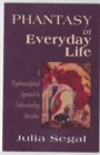 Phantasy in Everyday Life : A Psychoanalytical Approach to Understanding Ourselves - Book