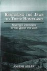 Restoring the Jews to Their Homeland : Nineteen Centuries in the Quest for Zion - Book