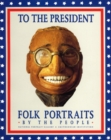 To the President : Folk Portraits by the People - Book