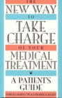 The New Way to Take Charge of Your Medical Treatment : A Patient's Guide - Book