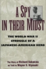 A Spy in Their Midst : The World War II Struggle of a Japanese-American Hero - Book