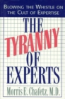 The Tyranny of Experts : Blowing the Whistle on the Cult of Expertise - Book