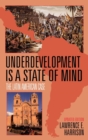 Underdevelopment Is a State of Mind : The Latin American Case - Book