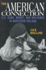 The American Connection, Revised : U.S. Guns, Money, and Influence in Northern Ireland - Book