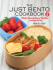 The Just Bento Cookbook 2 : Make-Ahead, Easy, Healthy Lunches To Go - Book