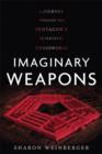 Imaginary Weapons : A Journey Through the Pentagon's Scientific Underworld - Book