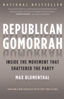 Republican Gomorrah : Inside the Movement that Shattered the Party - Book